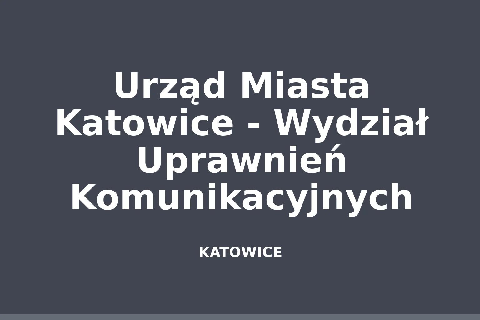 Urząd Miasta Katowice - Wydział Uprawnień Komunikacyjnych