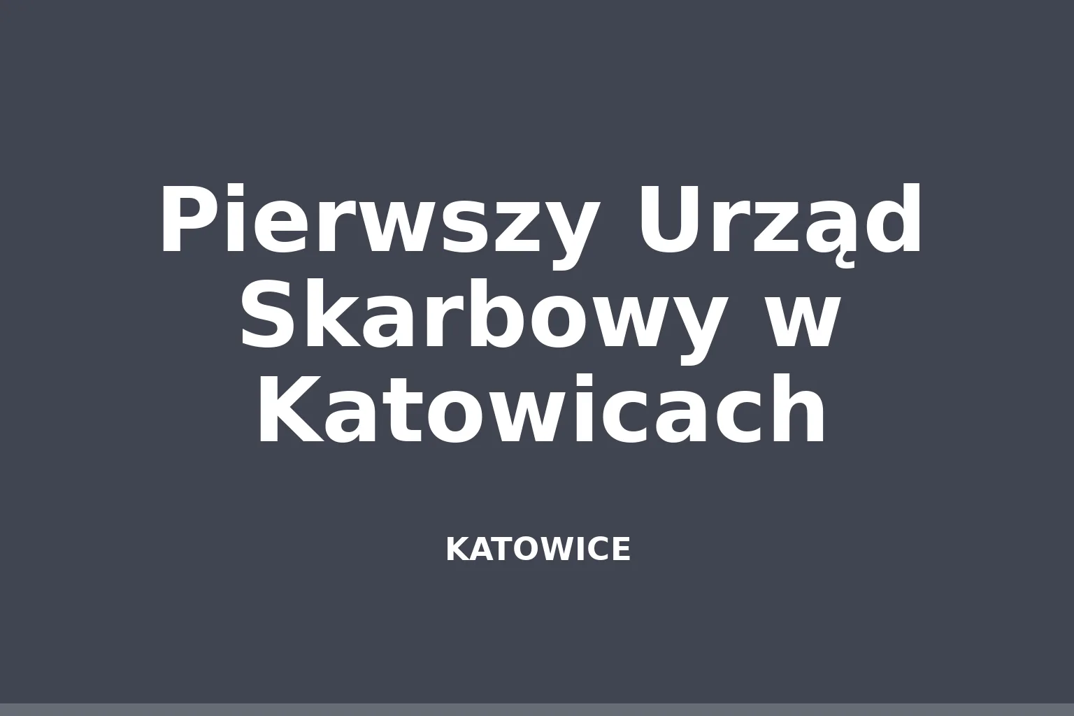 Pierwszy Urząd Skarbowy w Katowicach