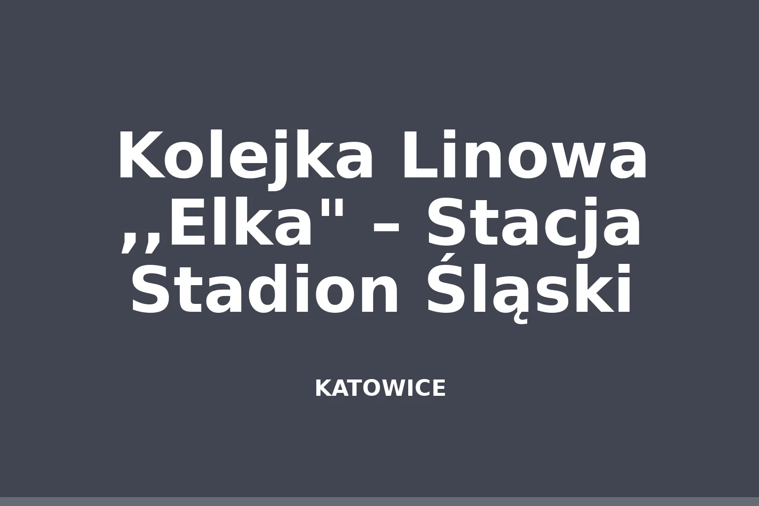 Kolejka Linowa ,,Elka" – Stacja Stadion Śląski