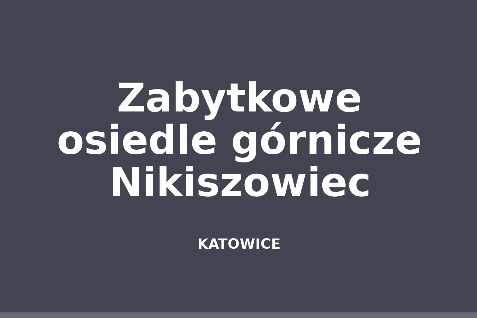 Zabytkowe osiedle górnicze Nikiszowiec
