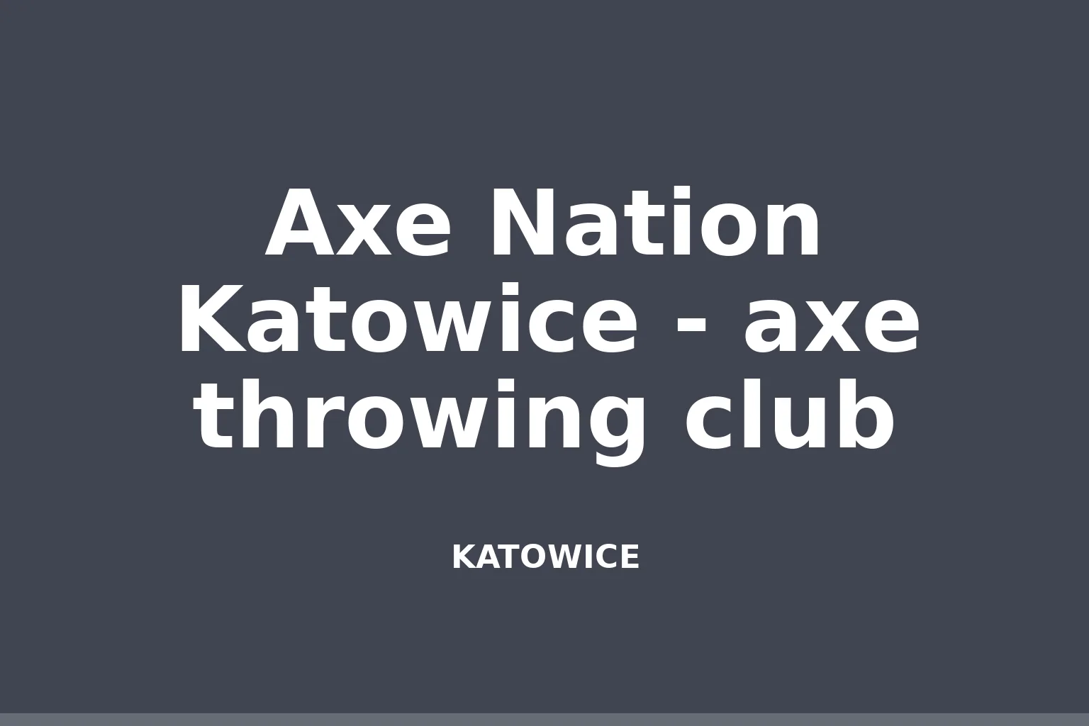Axe Nation Katowice - axe throwing club